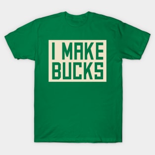I Make Buck$ T-Shirt